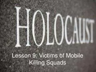 Lesson 9: Victims of Mobile Killing Squads
