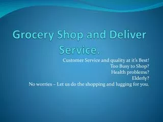 Grocery Shop and Deliver Service.