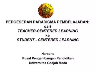 PERGESERAN PARADIGMA PEMBELAJARAN: dari TEACHER-CENTERED LEARNING ke STUDENT - CENTERED LEARNING