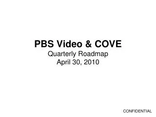 PBS Video &amp; COVE Quarterly Roadmap April 30, 2010