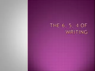 The 6, 5, 4 of Writing