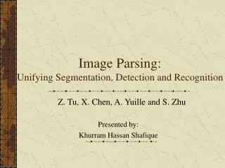 Image Parsing: Unifying Segmentation, Detection and Recognition