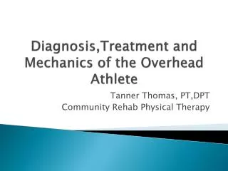 Diagnosis,Treatment and Mechanics of the Overhead Athlete