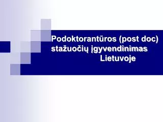 Podoktorantūros (post doc) stažuočių įgyvendinimas 			Lietuvoje