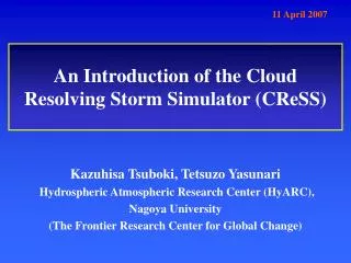 An Introduction of the Cloud Resolving Storm Simulator (CReSS)