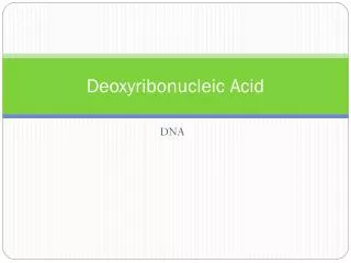 Deoxyribonucleic Acid