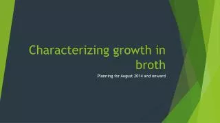 Characterizing growth in broth