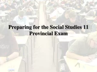 Preparing for the Social Studies 11 Provincial Exam