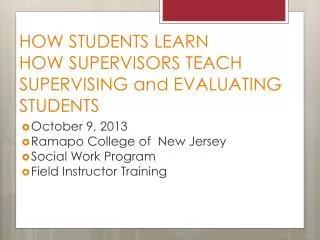 HOW STUDENTS LEARN HOW SUPERVISORS TEACH SUPERVISING and EVALUATING STUDENTS