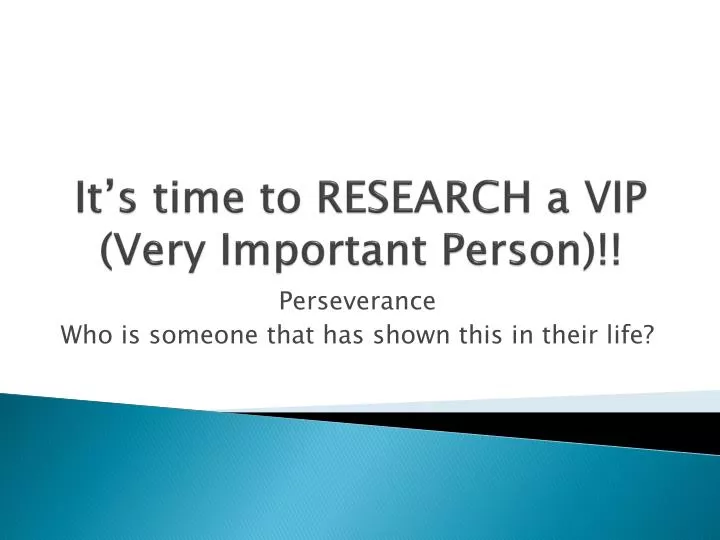 it s time to research a vip very important person