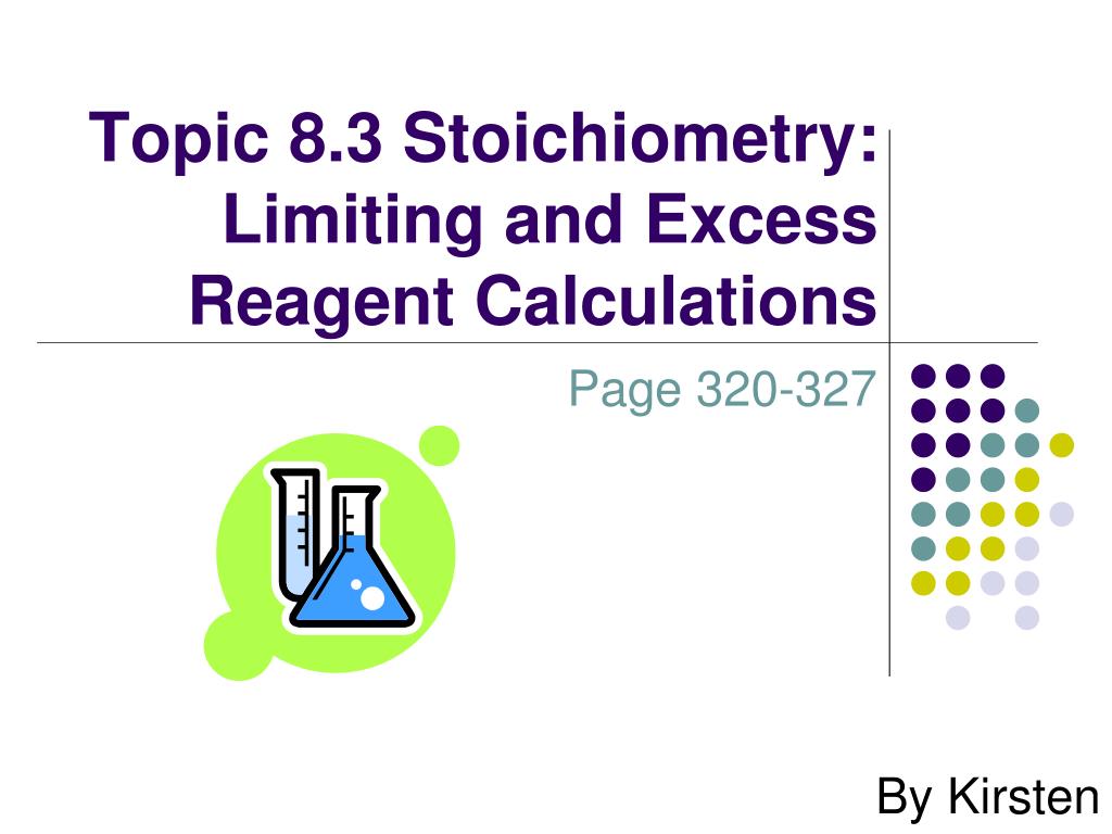 PPT - Topic 8.3 Stoichiometry: Limiting and Excess Reagent Calculations ...