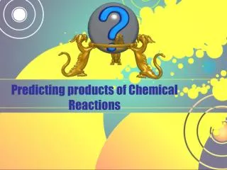 Predicting products of Chemical Reactions