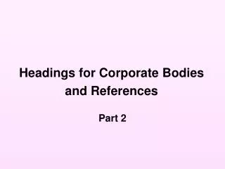 Headings for Corporate Bodies and References