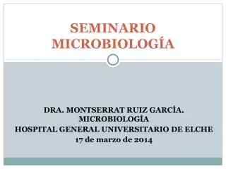 DRA. MONTSERRAT RUIZ GARCÍA. MICROBIOLOGÍA HOSPITAL GENERAL UNIVERSITARIO DE ELCHE