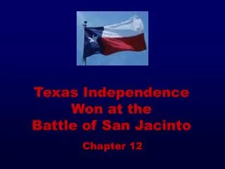 Texas Independence Won at the Battle of San Jacinto