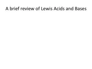 A brief review of Lewis Acids and Bases