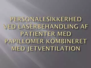 personalesikkerhed ved laserbehandling af patienter med papillomer kombineret med jetventilation