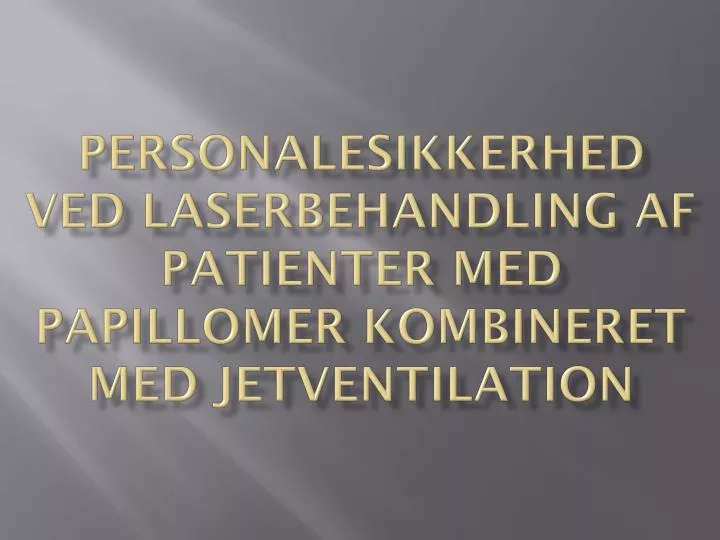 personalesikkerhed ved laserbehandling af patienter med papillomer kombineret med jetventilation