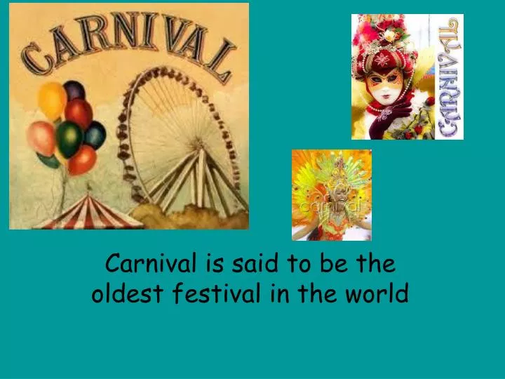 carnival is said to be the oldest festival in the world