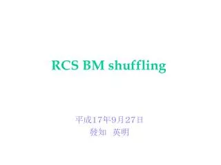 RCS BM shuffling