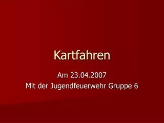 am 23 04 2007 mit der jugendfeuerwehr gruppe 6