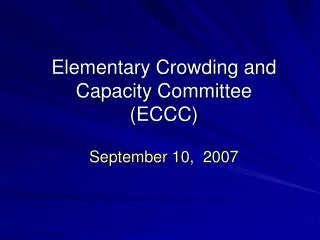 Elementary Crowding and Capacity Committee (ECCC) September 10, 2007