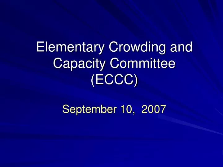 elementary crowding and capacity committee eccc september 10 2007
