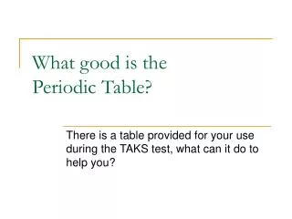 What good is the Periodic Table?