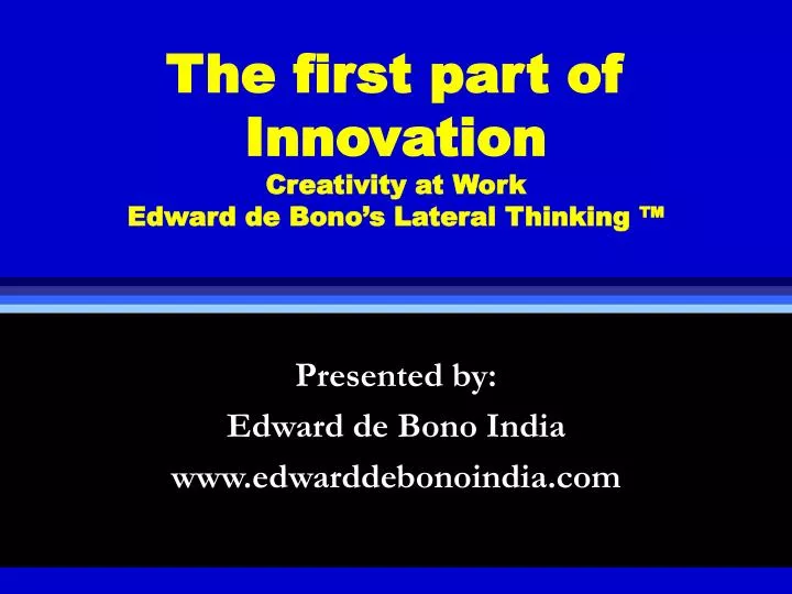 the first part of innovation creativity at work edward de bono s lateral thinking
