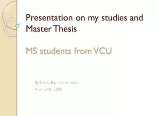 Presentation on my studies and Master Thesis MS students from VCU