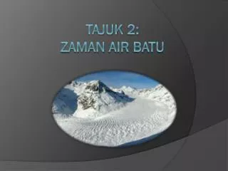 tajuk 2 zaman air batu