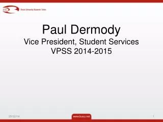 Paul Dermody Vice President, Student Services VPSS 2014-2015