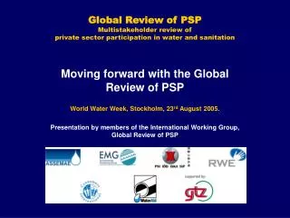 Moving forward with the Global Review of PSP World Water Week, Stockholm, 23 rd August 2005.