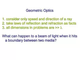 Geometric Optics consider only speed and direction of a ray
