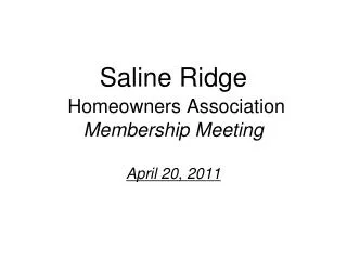 Saline Ridge Homeowners Association Membership Meeting April 20, 2011