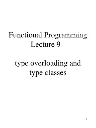 Functional Programming Lecture 9 - type overloading and type classes