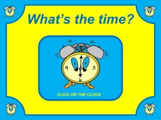 CLICK ON THE CLOCK