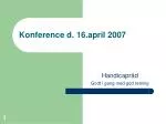 Konference d. 16.april 2007 - slide 1