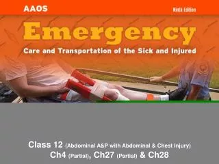 Class 12 (Abdominal A&amp;P with Abdominal &amp; Chest Injury) Ch4 (Partial) , Ch27 (Partial) &amp; Ch28