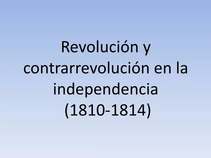 revoluci n y contrarrevoluci n en la independencia 1810 1814