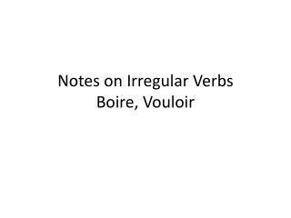 notes on irregular verbs boire vouloir