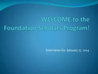 WELCOME to the Foundation Scholars Program!