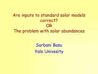 Are inputs to standard solar models correct? OR The problem with solar abundances