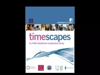 The Timescapes Study and Archive: A Resource for Secondary Use Bren Neale University of Leeds