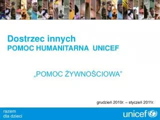 Dostrzec innych POMOC HUMANITARNA UNICEF