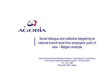 1.	An overview of the Belgian economy 2. Who is Agoria 3.	Social dialogue in Belgium