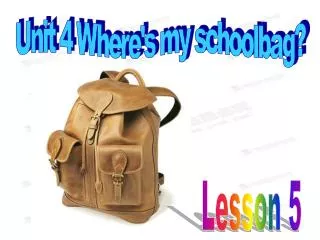 Unit 4 Where's my schoolbag?