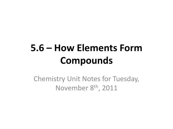 5 6 how elements form compounds