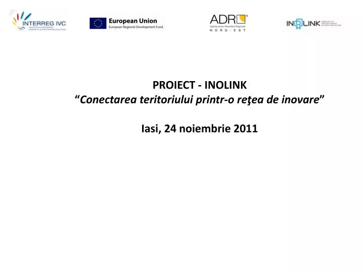 proiect inolink conectarea teritoriului printr o re ea de inovare iasi 24 noiembrie 2011