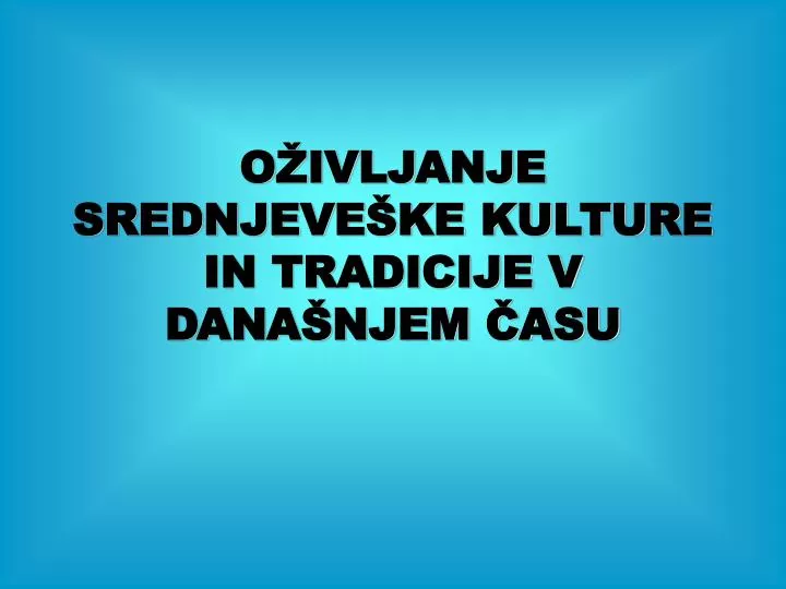 o ivljanje srednjeve ke kulture in tradicije v dana njem asu